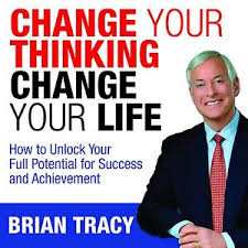 Change your thinking change your life by Brian Tracy